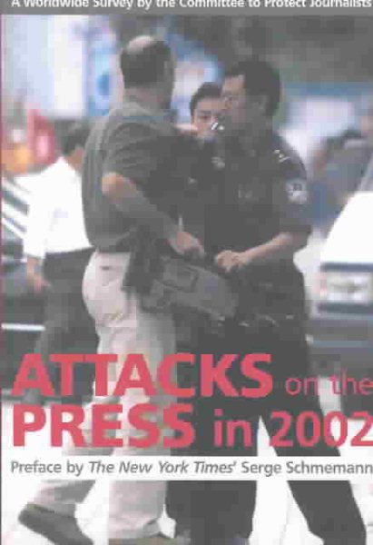 Attacks on the Press in 2002: A Worldwide Survey by the Committee to Protect Journalists