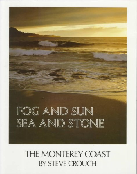 Fog and Sun, Sea and Stone: The Monterey Coast cover