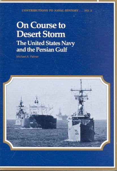 On Course to Desert Storm: The United States Navy and the Persian Gulf cover