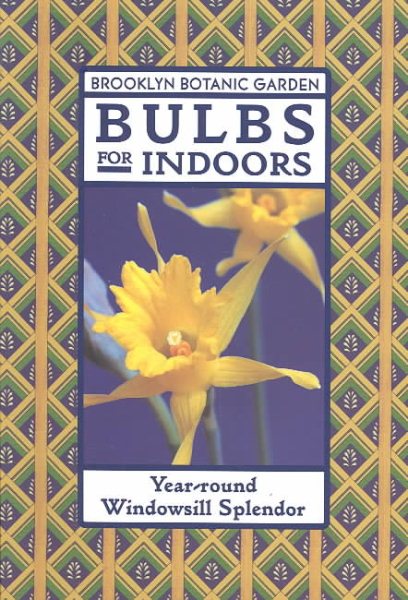 Bulbs for Indoors: Year-Round Windowsill Splendor (Brooklyn Botanic Garden Series, Handbook No. 148) cover
