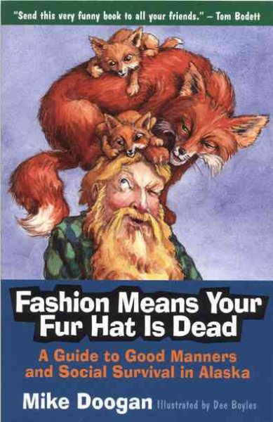 Fashion Means Your Fur Hat Is Dead: A Guide to Good Manners and Social Survival in Alaska cover