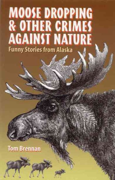 Moose Dropping & Other Crimes Against Nature