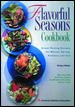 Flavorful Seasons Cookbook : Great-Tasting Recipes for Winter, Spring, Summer and Fall cover