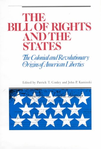 The Bill of Rights and the States: The Colonial and Revolutionary Origins of American Liberties cover