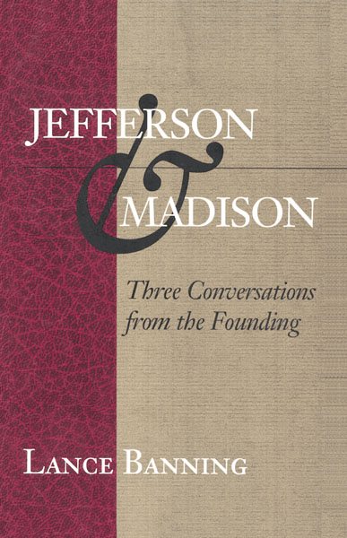Jefferson & Madison: Three Conversations from the Founding cover