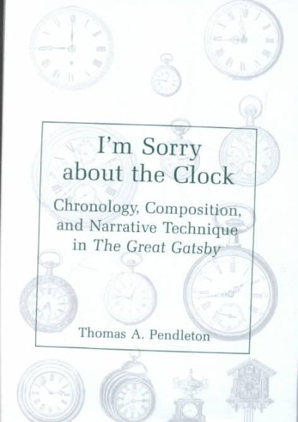 I'm Sorry About the Clock: Chronology, Composition, and Narrative Technique in the Great Gatsby cover