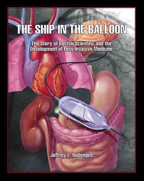 The Ship in the Balloon: The Story of Boston Scientific and the Development of Less-Invasive Medicine cover