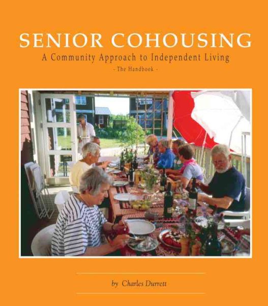 Senior Cohousing: A Community Approach to Independent Living (Senior Cohousing Handbook: A Community Approach to Independent) cover