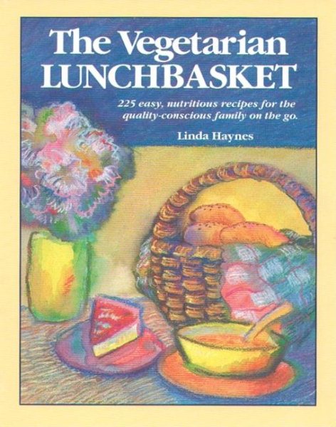 The Vegetarian Lunchbasket: 225 Easy, Nutritious Recipes for the Quality-Conscious Family on the Go cover