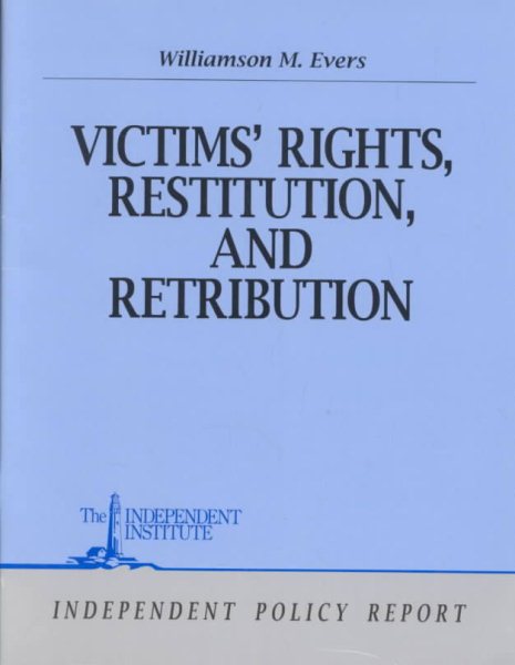 Victims' Rights, Restitution, and Retribution (Independent Policy Reports Series) cover