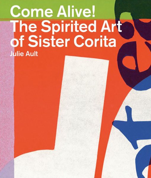 Come Alive!: The Spirited Art of Sister Corita cover