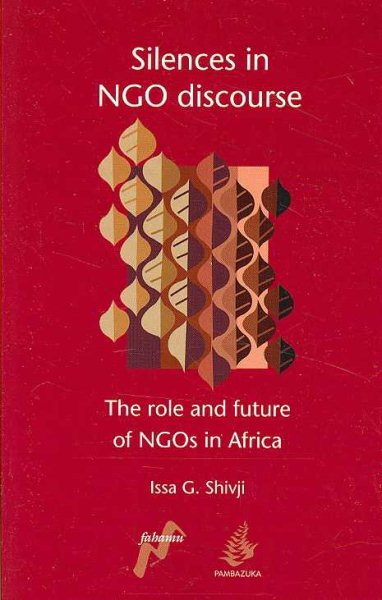 Silences in NGO Discourse: The Role and Future of NGOs in Africa
