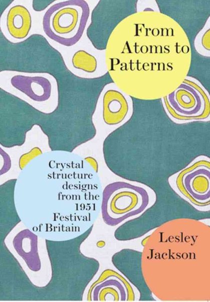 From Atoms to Patterns: Crystal Structure Designs from the 1951 Festival of Britain cover