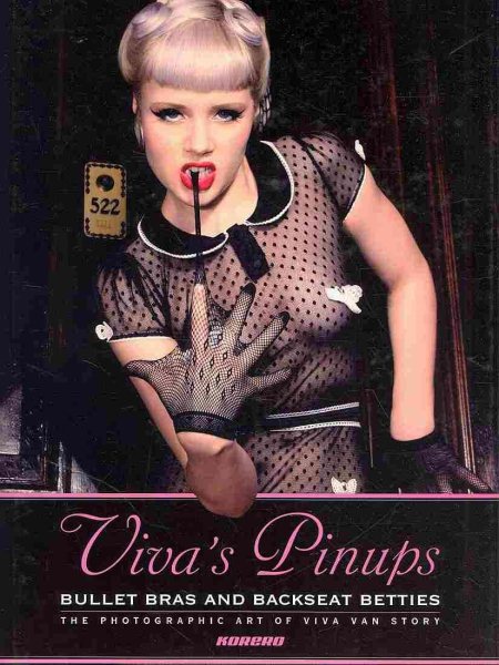 Viva's Pinups: Bullet Bras and Backseat Betties: The Photographic Art of Viva Van Story cover