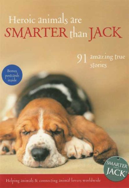Heroic Animals Are Smarter Than Jack: 91 Amazing True Stories cover