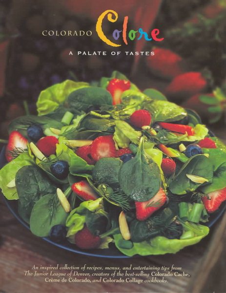 Colorado Colore: A Palate of Tastes (Celebrating Twenty Five Years of Culinary Artistry)