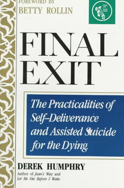 Final Exit: The Practicalities of Self-Deliverance and Assisted Suicide for the Dying cover