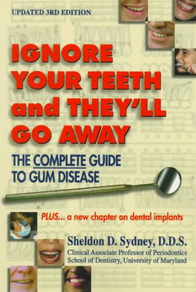 Ignore Your Teeth and They'll Go Away: The Complete Guide to Gum Disease cover