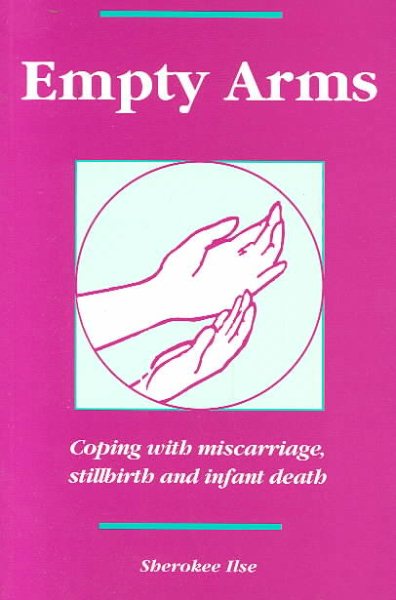 Empty Arms: Coping With Miscarriage, Stillbirth and Infant Death cover