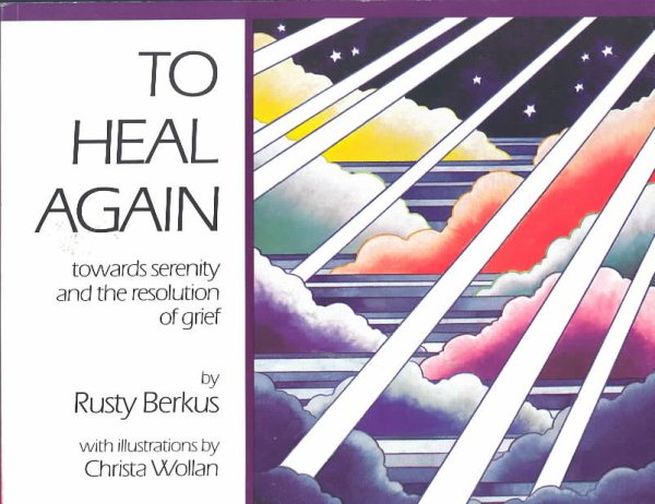 To Heal Again: Towards Serenity and the Resolution of Grief cover