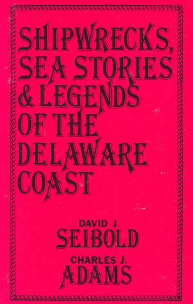 Shipwrecks, Sea Stories and Legends of the Delaware Coast