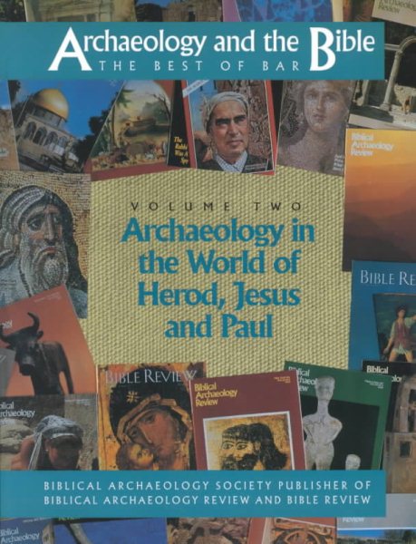 Archaeology and the Bible, Volume Two: Archaeology in the World of Herod, Jesus and Paul , The Best of BAR (Biblical Archaeology Review) cover