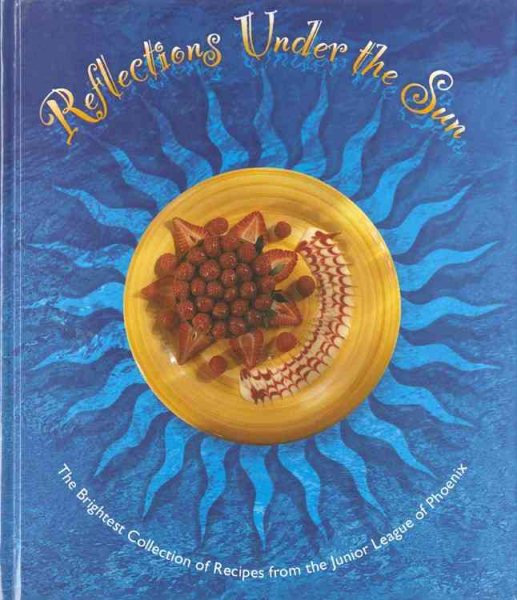 Reflections under the Sun: The Brightest Collection of the Best Recipes from the Junior League of Phoenix cover