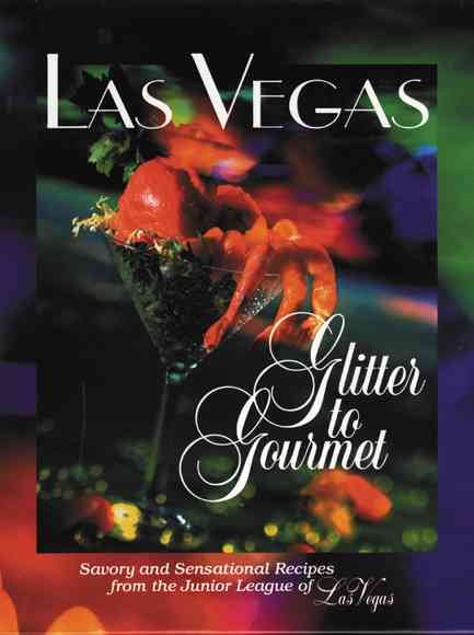 Las Vegas: Glitter to Gourmet - Savory and Sensational Recipes from the Junior League of Las Vegas cover