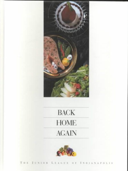 Back Home Again: Culinary Collections from the Junior League of Indianapolis, Incorporated cover
