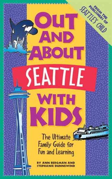 Out and About Seattle with Kids: The Ultimate Family Guide for Fun and Learning (Out and About with Kids) cover