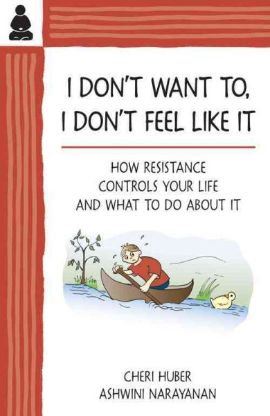 I Don't Want To, I Don't Feel Like It: How Resistance Controls Your Life and What to Do About It cover