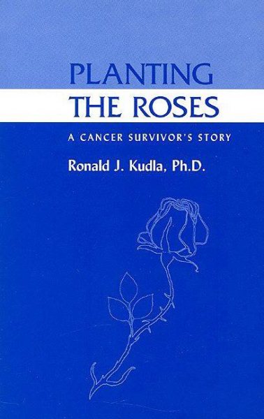 Planting the Roses: A Cancer Survivor's Story (Cleveland Clinic Guides)