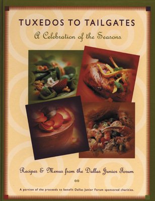 Tuxedos to Tailgates: A Celebration of the Seasons : Recipes & Menus from the Dallas Junior Forum cover