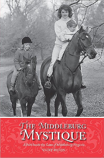 The Middleburg Mystique: A Peek Inside the Gates of Middleburg, Virginia cover