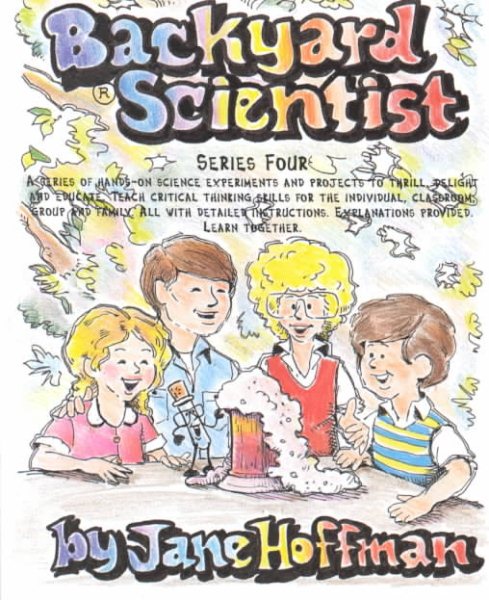 Backyard Scientist Series 4: A Series of Hands-On Science Experiments and Projects to Thrill, Delight cover
