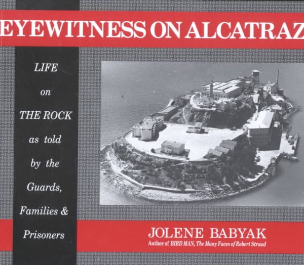 Eyewitness on Alcatraz, Life on The Rock as told by the Guards, Families & Prisoners. cover