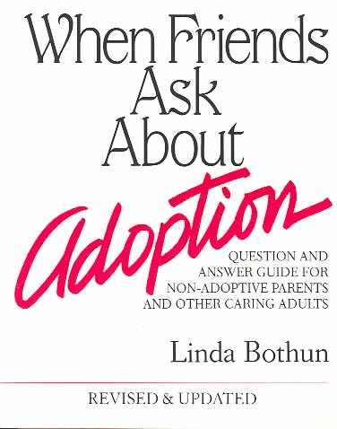 When Friends Ask About Adoption: Question & Answer Guide for Non-Adoptive Parents and Other Caring Adults cover