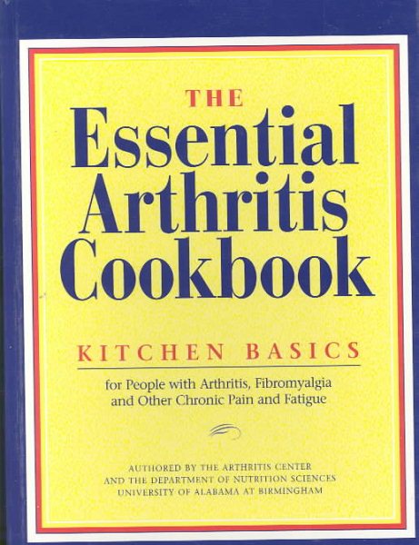 The Essential Arthritis Cookbook: Kitchen Basics for People With Arthritis, Fibromyalgia and Other Chronic Pain and Fatigue cover