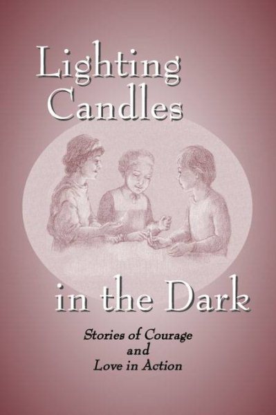 Lighting Candles in the Dark: Stories of Courage and Love in Action cover