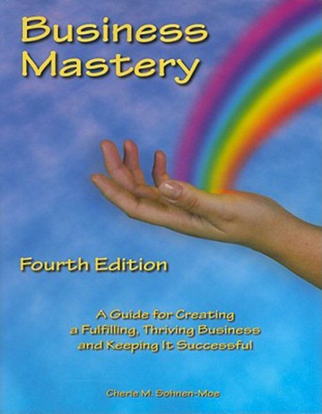 Business Mastery: A Guide for Creating a Fulfilling, Thriving Business and Keeping It Successful cover