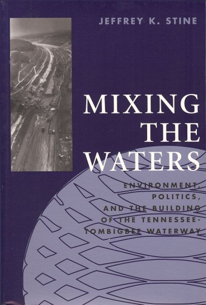Mixing the Waters: Envrionment, Politics, and the Building of the Tennessee -Tombigee Waterway (Technology and the Environment (Paperback)) cover