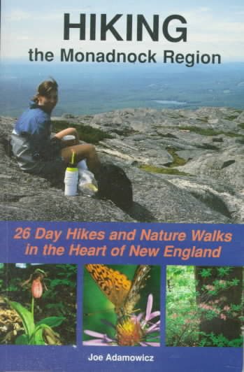 Hiking the Monadnock Region: 26 Day Hikes and Nature Walks in the Heart of New England