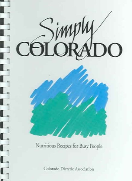 Simply Colorado, Nutritious Recipes for Busy People cover