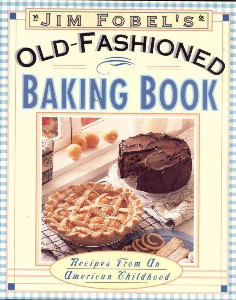 Jim Fobel's Old-Fashioned Baking Book: Recipes from an American Childhood cover