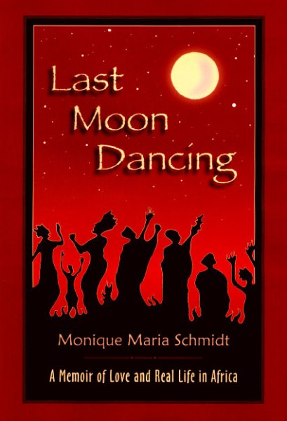 Last Moon Dancing: A Memoir of Love And Real Life in Africa cover
