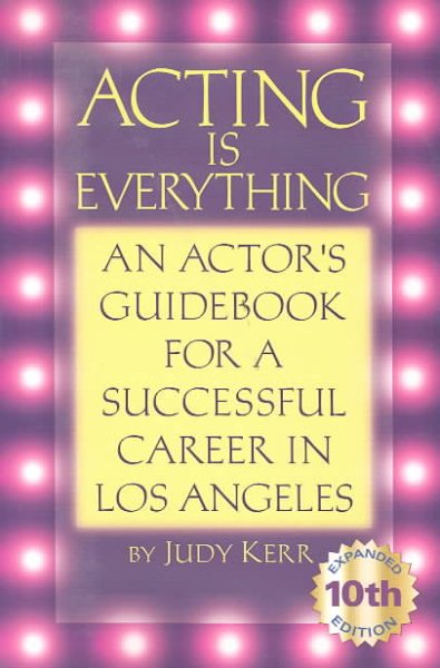 Acting Is Everything: An Actor's Guidebook for a Successful Career in Los Angeles cover