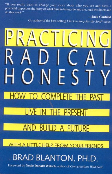 Practicing Radical Honesty: How to Complete the Past, Live in the Present, and Build a Future with a Little Help from Your Friends cover