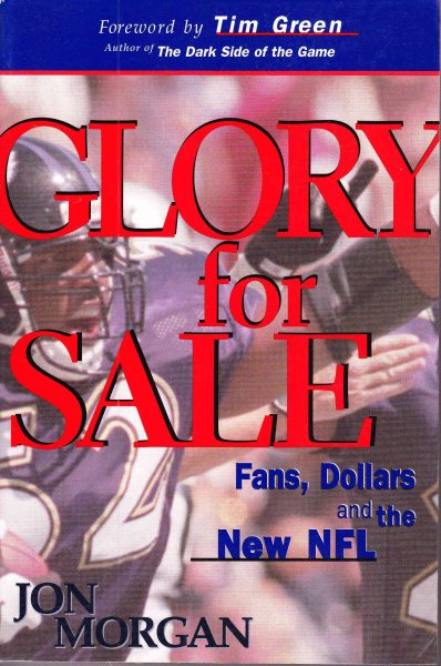 Glory for Sale: Fans, Dollars and the New NFL