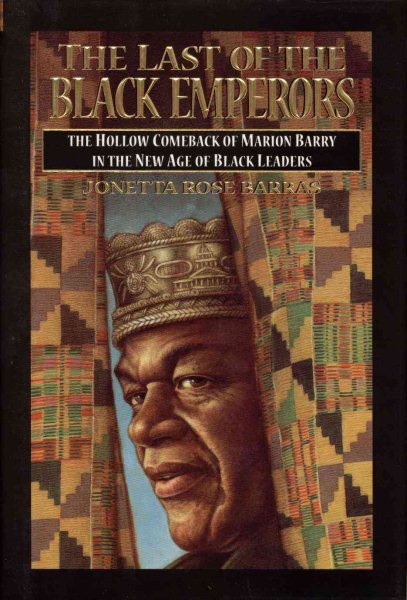 The Last of the Black Emperors: The Hollow Comeback of Marion Barry in a New Age of Black Leaders cover