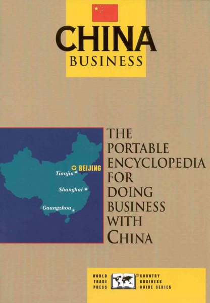 China Business: The Portable Encyclopedia for Doing Business with China (World Trade Press Country Business Guides) cover